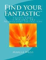 Marcea Weiss - Find Your Fantastic; Today's Guide to Personal and Professional Satisfaction!, Häftad