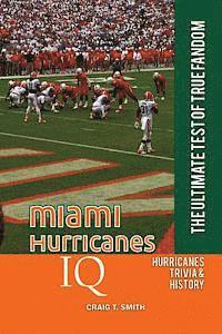 Craig T. Smith - Miami Hurricanes IQ: The Ultimate Test of True Fandom, Häftad