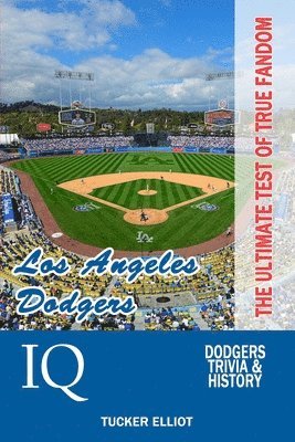 Tucker Elliot - Los Angeles Dodgers IQ: The Ultimate Test of True Fandom, Häftad