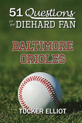 Ryder Edwards, Tucker Elliot - 51 Questions for the Diehard Fan: Baltimore Orioles, Häftad