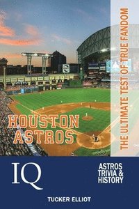 bokomslag Houston Astros IQ: The Ultimate Test of True Fandom