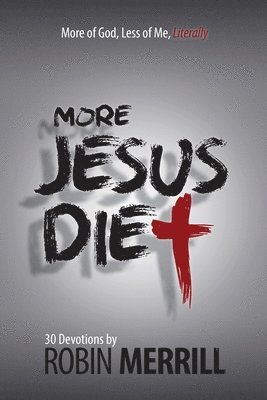 Robin Merrill - More Jesus Diet: More of God, Less of Me, Literally, Häftad