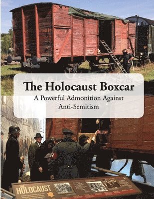 The Holocaust Boxcar - A Powerful Admonition Against Anti-Semitism 1