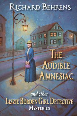 bokomslag The Audible Amnesiac: and other Lizzie Borden Girl Detective Mysteries