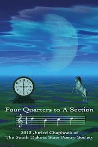 bokomslag Four Quarters to a Section: An anthology of South Dakota poets selected in the South Dakota State Poetry Society 2013 manuscript competition.