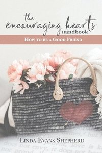 bokomslag The Encouraging Hearts Handbook: How to Be a Good Friend
