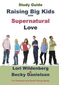 bokomslag Study Guide Raising Big Kids with Supernatural Love