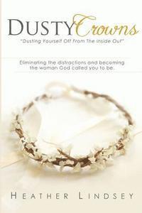 bokomslag Dusty Crowns: eliminating the distractions and becoming the woman God called you to be
