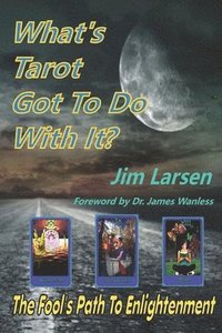 bokomslag What's Tarot Got to Do With It?: The Fool's Path to Enlightenment