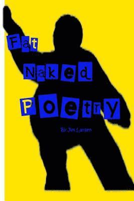 bokomslag Fat Naked Poetry: The definitive Jim Larsen Poetry and Prose Collection