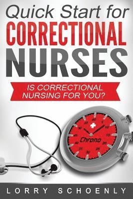 Is Correctional Nursing for You?: Quick Start for Correctional Nurses 1