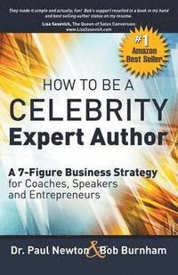 bokomslag How To Be A CELEBRITY Expert Author; A 7-Figure Business Strategy for Coaches, Speakers and Entrepreneurs