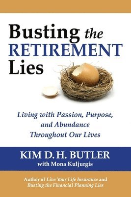 bokomslag Busting the Retirement Lies: Living with Passion, Purpose, and Abundance Throughout Our Lives