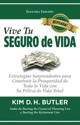 bokomslag Vive Tu Seguro de Vida: Estrategias Sorprendentes Para Construir La Prosperidad de Toda La Vida Con Su Póliza de Vida Total