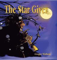 Ginger Nielson - The Star Giver: A Legend from the Far, Far North, Inbunden