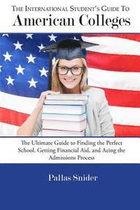bokomslag The International Student's Guide to American Colleges: The Ultimate Guide to Finding the Perfect School, Getting Financial Aid, and Acing the Admissi