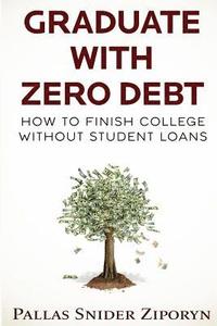 bokomslag Graduate with Zero Debt: How to Finish College Without Student Loans