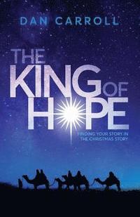 bokomslag The King of Hope: Finding Your Story in the Christmas Story