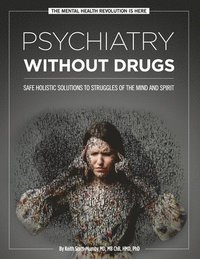 bokomslag Psychiatry Without Drugs: Safe Holistic Solutions to Struggles of the Mind and Spirit