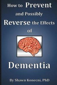 bokomslag How to Prevent and Possibly Reverse the Effects of Dementia