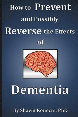 bokomslag How to Prevent and Possibly Reverse the Effects of Dementia