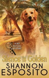 bokomslag Silence Is Golden: A Pet Psychic Mystery No. 3