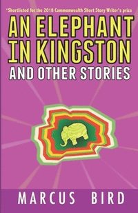 bokomslag An Elephant in Kingston: and other stories