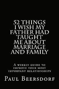 Paul Beersdorf - 52 Things I Wish My Father Had Taught Me About Marriage and Family, Häftad