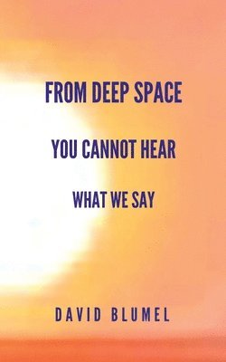 From Deep Space You Cannot Hear What We Say 1