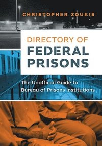 bokomslag Directory of Federal Prisons: The Unofficial Guide to Bureau of Prisons Institutions