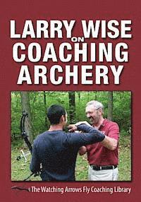 bokomslag Larry Wise on Coaching Archery