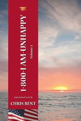 1-800-I-AM-UNHAPPY - Volume 2: A former Navy Seal's inspirational, spiritual, straight-talking, sometimes irreverent, often humorous path of self-dis 1