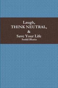 bokomslag Laugh, Think Neutral & Save Your Life