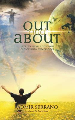 Admir Serrano - Out and About: How to Have Conscious Out-of-Body Experiences, Häftad