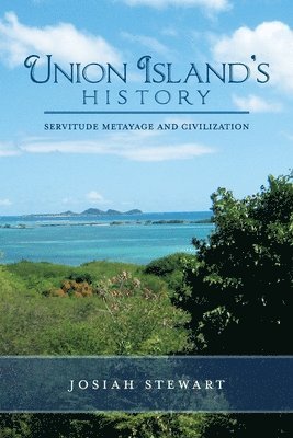bokomslag UNION ISLAND'S HISTORY Servitude Metayage And Civilization