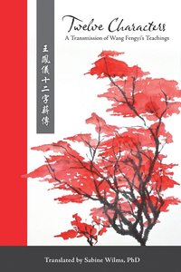 bokomslag Twelve Characters: A Transmission of Wang Fengyi's Teachings