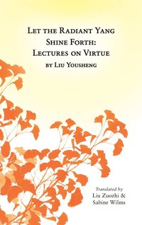 bokomslag Let the Radiant Yang Shine Forth: Lectures on Virtue