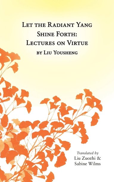 bokomslag Let the Radiant Yang Shine Forth: Lectures on Virtue