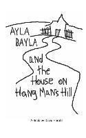 bokomslag Ayla Bayla And The House on Hang Man's Hill