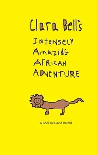bokomslag Clara Bell's Intensely Amazing African Adventure