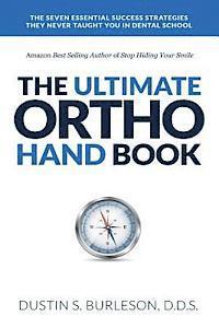 bokomslag The Ultimate Ortho Handbook: The 7 Essential Success Strategies They Never Taught You in Dental School