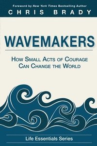 bokomslag Wavemakers: How Small Acts of Courage Can Change the World