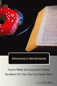 bokomslag Doughnut Devotions: Humor-Filled and Inspiration-Glazed Devotions for Your Spiritual Sweet Tooth