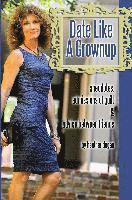 Date Like a Grownup: Anecdotes, Admissions of Guilt & Advice Between Friends 1