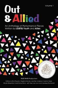 Out & Allied Volume 1 (2nd Edition): An Anthology of Performance Pieces Written by LGBTQ Youth & Allies 1