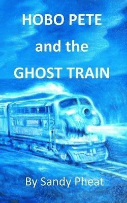Sandy Pheat, Freebird Publishers - Hobo Pete and the Ghost Train, Häftad