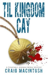 bokomslag Til Kingdom Cay: A Constable Jeremiah McKay Mystery