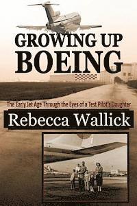 bokomslag Growing Up Boeing: The Early Jet Age Through the Eyes of a Test Pilot's Daughter