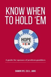 bokomslag Know When To Hold 'Em: A guide for spouses of problem gamblers