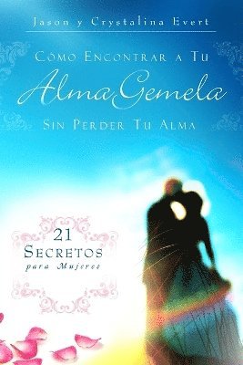 Como Encontrar a Tu Alma Gemela Sin Perder Tu Alma 1